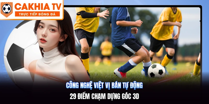 Công Nghệ Việt Vị Bán Tự Động | 29 Điểm Chạm Dựng Góc 3D